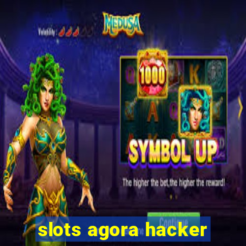 slots agora hacker